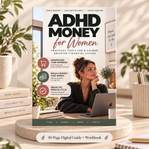 May include: A book titled ADHD MONEY for Women: Practical Tools for a Calmer, Brighter Financial Future. The cover features a person with a laptop, three bullet points on spending and budgeting, and the text 50-Page Digital Guide + Workbook.