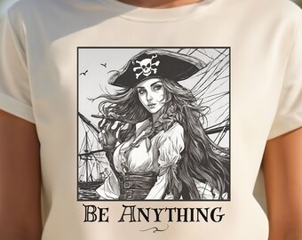Girl Pirate Inspirational Unisex Tee, Sailor Gift Strong Woman Shirt for Trendy Teen, Be Anything Motivational T-shirt Gift for Woman