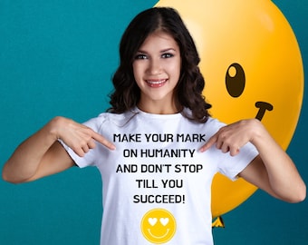 Make your mark on humanity t-shirt - bold statement shirt - inspirational Tee - leave your legacy top - motivational graphic on clothes -