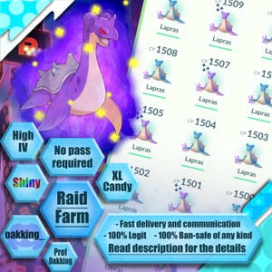 May include: A purple and blue Lapras Pokemon character with stars in the background. The text "High IV", "No pass required", "Shiny", "XL Candy", "Raid Farm", "oakking_", "Prof Oakking" is displayed in colorful hexagonal shapes. The text "Fast delivery and communication - 100% Legit - 100% Ban-safe of any kind Read description for the details" is displayed in black text on a white background.