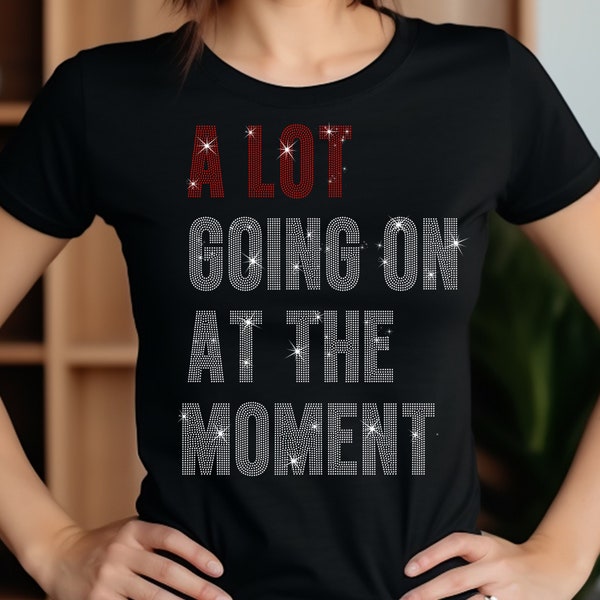 A Lot Going On At The Moment Rhinestone Shirt, A lot going on Shirt, Taylor Swift Concert Shirt, Fan Shirt for Taylor, Swift Fan Shirt