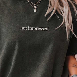 Not Impressed Comfort Colors T-Shirt, Minimalist Text Shirt, Trendy Simple Typography Tee, Retro Graphic Unisex Shirt Gift Idea, For Her
