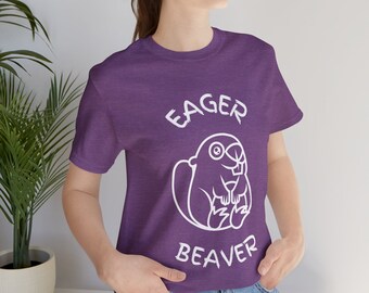 Eager Beaver, Beaver Lover, Beaver Fan, Funny Gift, Funny Tee, Funny Shirt, Gag Gift, Cleaver Shirt, Unisex Jersey Short Sleeve Tee