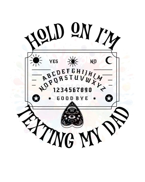 Funny Ouija Board PNG: Texting My Dad, Halloween Design (Digital Download)