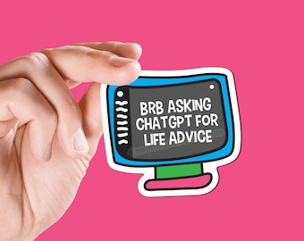 BRB asking Chat GPT for life advice sticker funny ai artificial intelligence copy writing help ai student gift learn ai is taking over