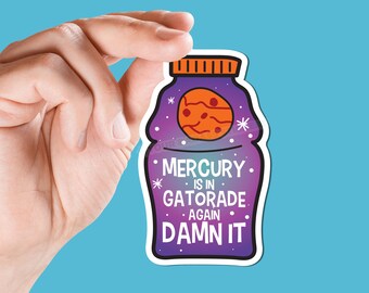 Mercury is in gatorade again damn it sticker retrograde planets stars align astrology constellation planet funny gag gift sweary gift galaxy