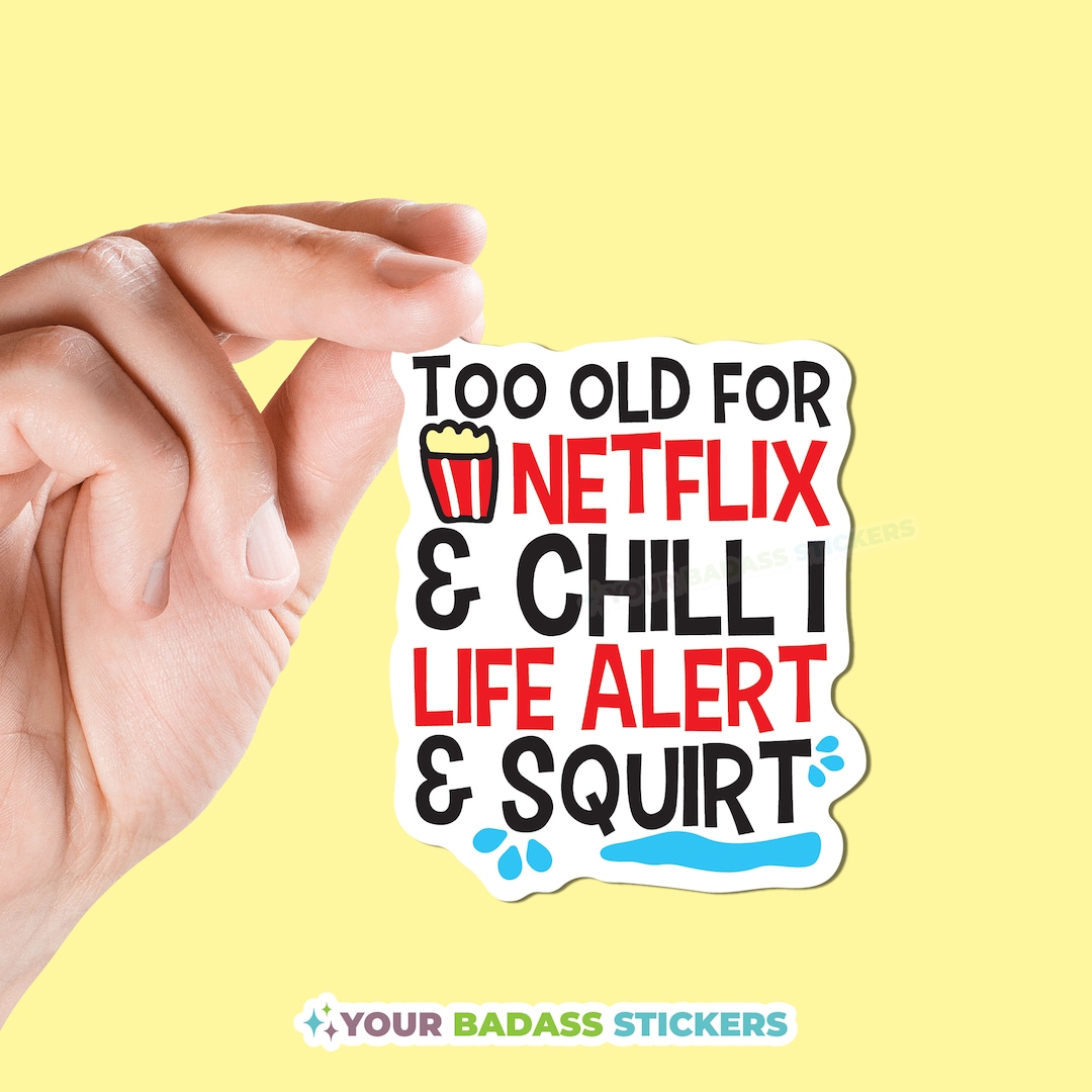 Too Old to Netflixx and Chill I Life Alert and Squirt Sticker Granny Gift Inexpensive Gift for