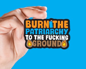 Burn Patriarchy Sticker - Feminist Sarcastic Sticker