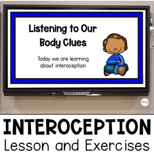 May include: A digital display screen showing a lesson titled Listening to Our Body Clues with the text Today we are learning about interoception and a cartoon character. Below the screen is the text INTEROCEPTION Lesson and Exercises.