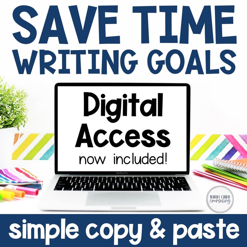 May include: A laptop computer with a white screen displaying the text "Digital Access now included!"  The laptop is on a white surface with colorful striped paper and a notebook. The text "SAVE TIME WRITING GOALS" is at the top of the image. The text "simple copy & paste" is at the bottom of the image.