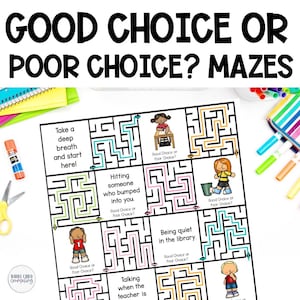 May include: A black and white printable worksheet with a maze for each scenario. The scenarios include taking a deep breath, hitting someone who bumped into you, being quiet in the library, and talking when the teacher is talking. Each maze has a "Good Choice or Poor Choice?" question at the end.