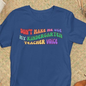 Funny Teacher Shirt Don&#39;t Make Me Use My Kindergarten Teacher Voice Humorous Teacher Shirt Funny Voice Shirt Teacher Parent Coworker Gift