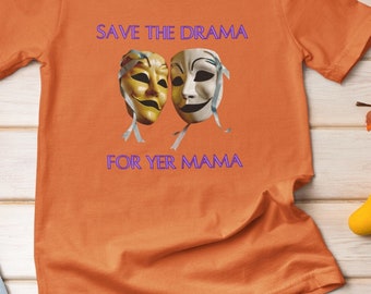 Save The Drama For Yer Mama Shirt Humorous Shirt Drama Shirt Social Drama Friend Party Gift Friend Coworker Spouse Girlfriend Boyfriend Gift