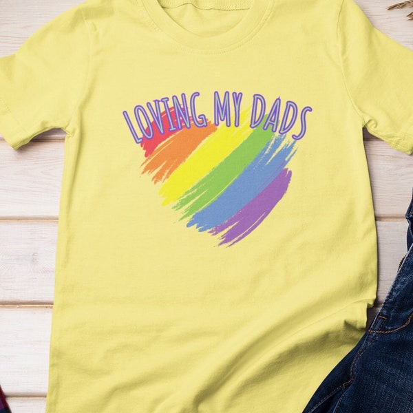 Loving My Dads Shirt, LGBTQ Shirt, Gay Pride Shirt, Rainbow Shirt, LGBTQ Pride, Celebrate Two Dads, Gay Pride, LGBTQ, Love My Dads
