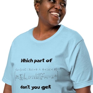 May include: Pale blue t-shirt featuring the text "Which part of" above a mathematical equation and the phrase "don't you get" in black. The shirt has a crew neck and short sleeves.