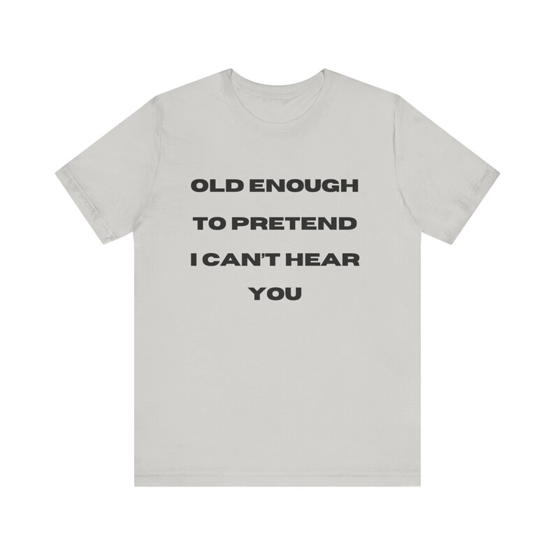 Senior Shirt Retiree Grandparent Shirt Old Enough to Pretend I Can't Hear You Humor Gift