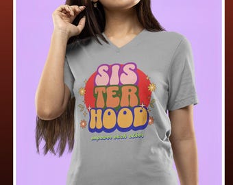 Sisterhood Shirt, V-Neck Women&#39;s Shirt, Women&#39;s Empowerment, Women Empowering Women, Squad Goals, Feminist Shirt, Girl Power, Women Power