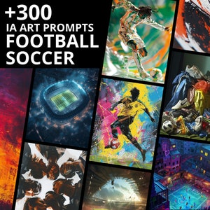 Op de afbeelding: Een collage van afbeeldingen gerelateerd aan voetbal en soccer. De tekst "+300 IA ART PROMPTS FOOTBALL SOCCER" wordt in het wit weergegeven. De afbeeldingen bevatten een voetballer, een stadion en abstracte kunst.