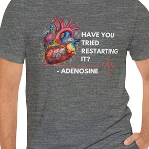 Have You Tried Restarting It? Shirt, Adenosine Tee, Heart Restart Humor Tee, Funny Medical T-Shirt, Nursing Gift, Medic Gift, Doctor Gift,