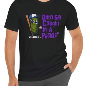 Funny Pickle Tee - Don&#39;t Get Caught in a Pickle Shirt, Cute Gift for Friends, Humor Shirt, Unisex T-Shirt, Summer Outfit