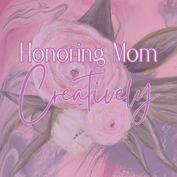 Honoring Mom: Creatively - Digital Guide for Mother's Day