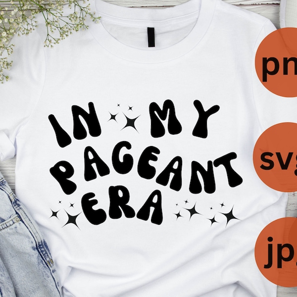 In My Pageant Era SVG, PNG, JPG, Pageant Shirt Png, Beauty Pageant Svg, Pageant Mom, Retro Wavy Text, Cut File Cricut, Silhouette