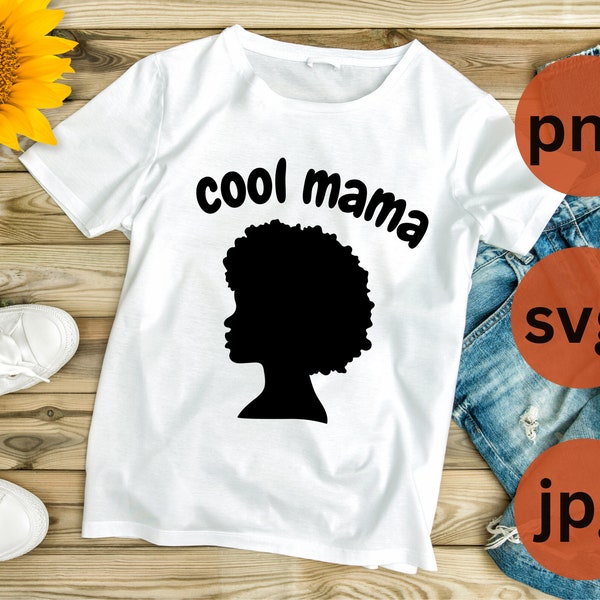 Cool Mama Png, Mom Life Svg, Mama Png, Mama Sublimation, Afro Mama Svg, Afro American Mama Svg, Mama Shirt Designs, Mother's Day Png Svg Jpg