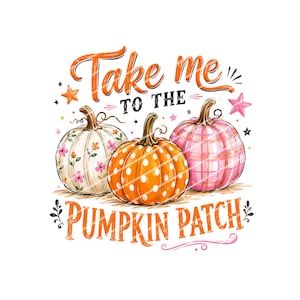Könnte beinhalten: Eine grafische Illustration mit drei Kürbissen in verschiedenen Mustern: einer in Weiß mit Blumenmotiven, einer in Orange mit weißen Punkten und einer in Rosa mit Karomuster. Der Text lautet Take me TO THE PUMPKIN PATCH mit Sternen.