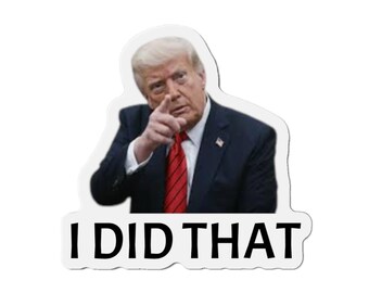 May include: A white sticker featuring a man in a dark suit, red tie, and white shirt pointing his finger. The text "I DID THAT" is printed in bold, black letters below the image.