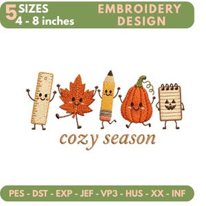 Könnte beinhalten: Ein Stickmuster mit fünf anthropomorphen Figuren: ein Lineal, ein orangefarbenes Ahornblatt, ein gelber Bleistift, ein orangefarbener Kürbis und ein Notizblock mit einem Kürbisgesicht. Der Text lautet 5 SIZES 4 - 8 inches EMBROIDERY DESIGN cozy season.