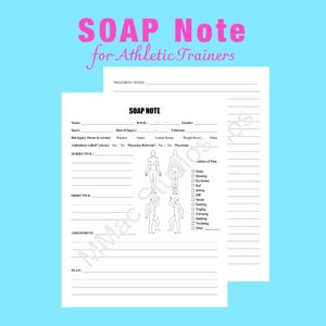 May include: Two white SOAP Note sheets for Athletic Trainers against a light blue backdrop. The top sheet features the title "SOAP Note" in black and the text "for Athletic Trainers" in pink. The sheets include sections for patient details and injury assessment.