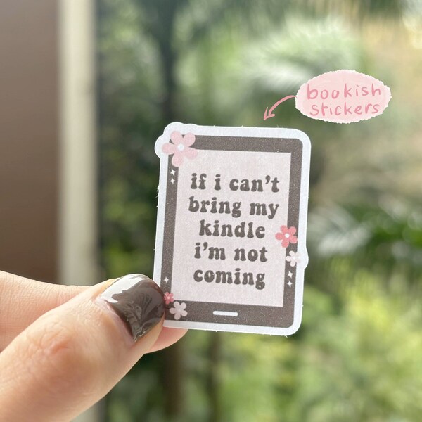 If I can't bring my kindle stickers, bookish Sticker ,book lover gift , bookish Merch, Kindle Sticker, Smut Reader , reading lover, e-reader