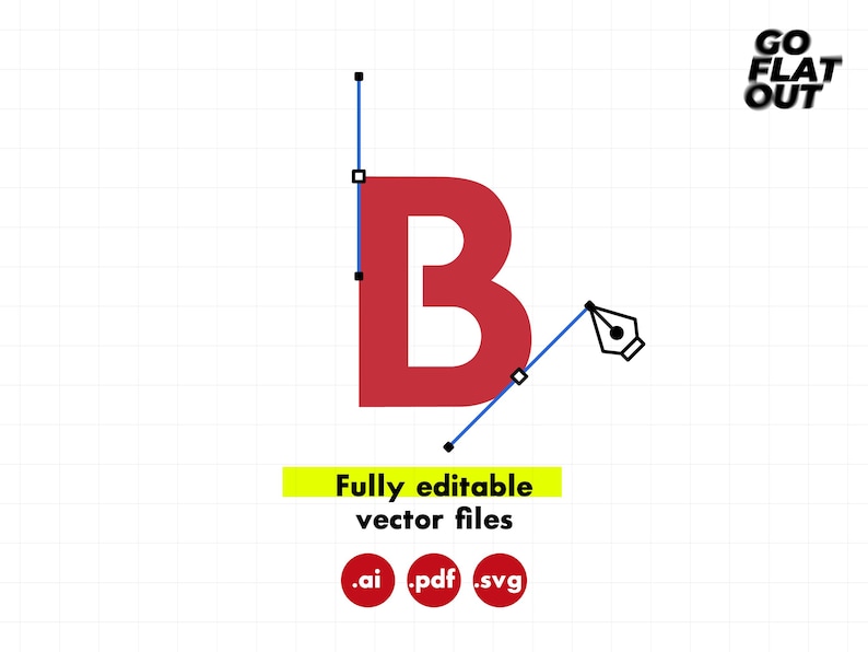 May include: A graphic design featuring a large red letter "B" with vector editing lines and a pen tool icon. The text "Fully editable vector files" is displayed in a yellow rectangle, with .ai, .pdf, and .svg file type icons below. The words "GO FLAT OUT" are in the upper right corner.