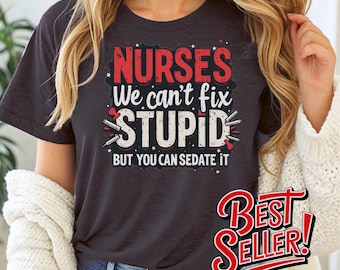 Camiseta con frase divertida de enfermera: "No podemos arreglar la estupidez"