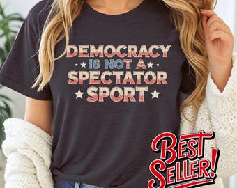 Democracy Is Not a Spectator Sport T-Shirt: USA Graphic Activism Tee