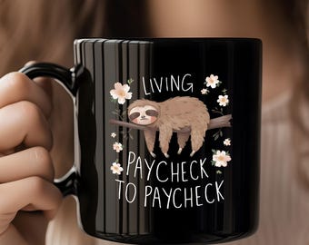 Paycheck to Paycheck Sloth Mug: Funny Coffee Cup Gift