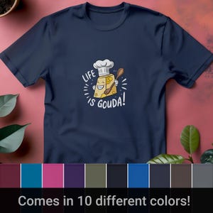 Life is Gouda Chef T-Shirt, Funny Cheese Lover Tee, Culinary Humor Graphic Shirt, Perfect Gift for Foodies