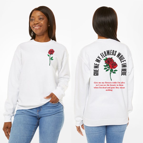 Gib mir meine Blumen Unisex Sweatshirt Vorder- und Rückseite Design für Frauen und Männer Sweatshirt für jeden Anlass Perfektes Geschenk