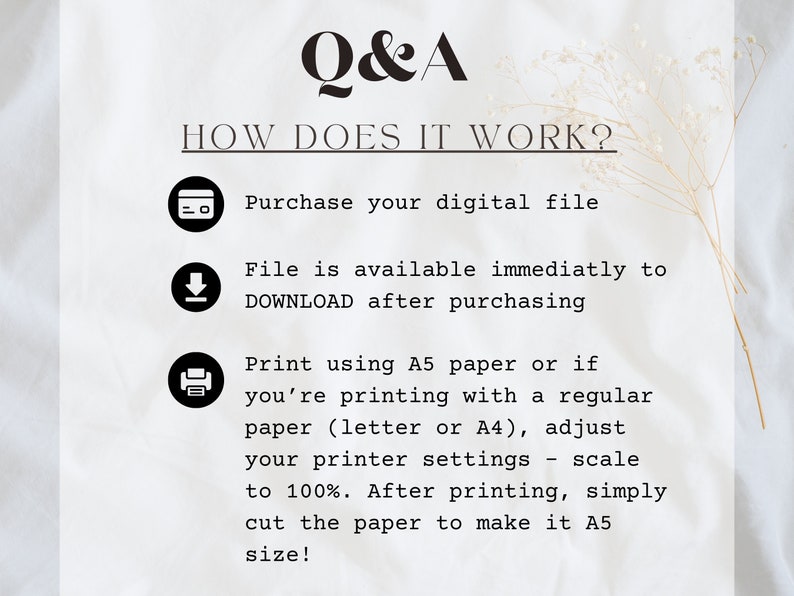 May include: A white background with black text explaining how to purchase and print a digital file. The text includes the words "Purchase your digital file", "File is available immediately to DOWNLOAD after purchasing", "Print using A5 paper or if you're printing with a regular paper (letter or A4), adjust your printer settings - scale to 100%. After printing, simply cut the paper to make it A5 size!"