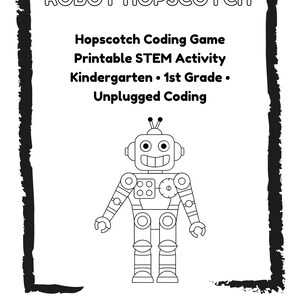 Może przedstawiać: Czarno-biały arkusz aktywności do druku z tytułem ROBOT HOPSCOTCH. Tekst zawiera słowa Hopscotch Coding Game, Printable STEM Activity, Kindergarten, 1st Grade, Unplugged Coding. Poniżej znajduje się rysunek liniowy uśmiechniętego robota.