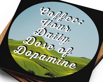 Coffee: Your Daily Dose of Dopamine Coasters - Set of 4 | Unique Coffee Lover Gift