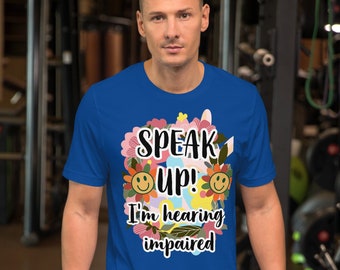 SPEAK UP! I'm Hearing Impaired T-Shirt | Encourage Clear Communication | Handmade on Etsy