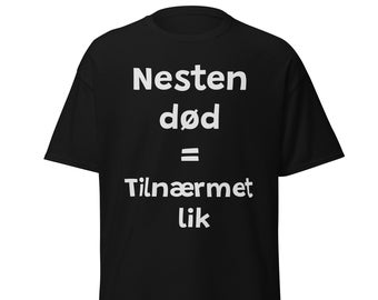 Norsk Ordspill: 'Nesten død = Tilnærmet lik' - Kreativ T-skjorte