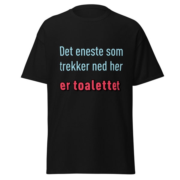 Norsk Humor T-skjorte: 'Det eneste som trekker ned her er toalettet'