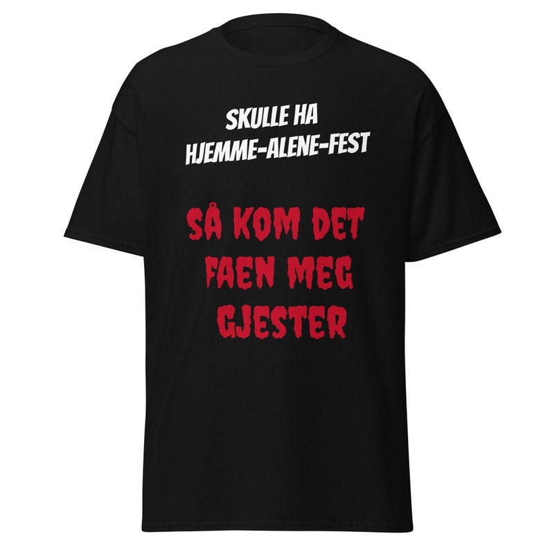 Norsk T-Skjorte: Skulle ha jemme-alene-fest, så kom det faen meg gjester Humoristische Morsom Party T-Skjorte Bild 1