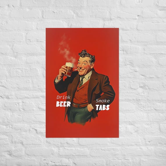 drinking beer and smoking cigarettes Drink Beer Smoke Tabs | Vintage Funny Wall Poster Art