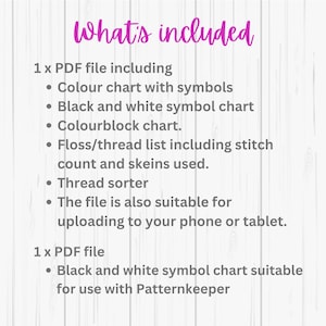 May include: A list of what is included in a digital cross-stitch pattern download. The list includes a color chart with symbols, a black and white symbol chart, a color block chart, a floss/thread list, a thread sorter, and a black and white symbol chart suitable for use with Patternkeeper.