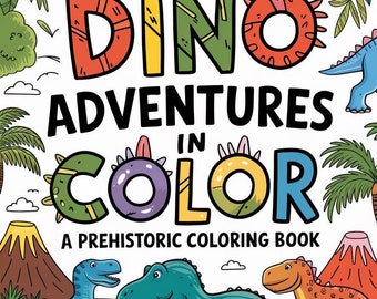 Dino Adventures in Color: A Prehistoric Coloring Book
