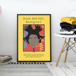 May include: A black framed poster with a yellow background featuring a colorful illustration of Jean-Michel Basquiat. The quote "I don't listen to what art critics say. I don't know anybody who needs a critic to find out what art is." is printed below the illustration.