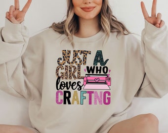 Just a girl who loves crafting sweatshirts, happy crafter sweatshirts, craft love shirts gift, western crafting hoodie gift for everyone